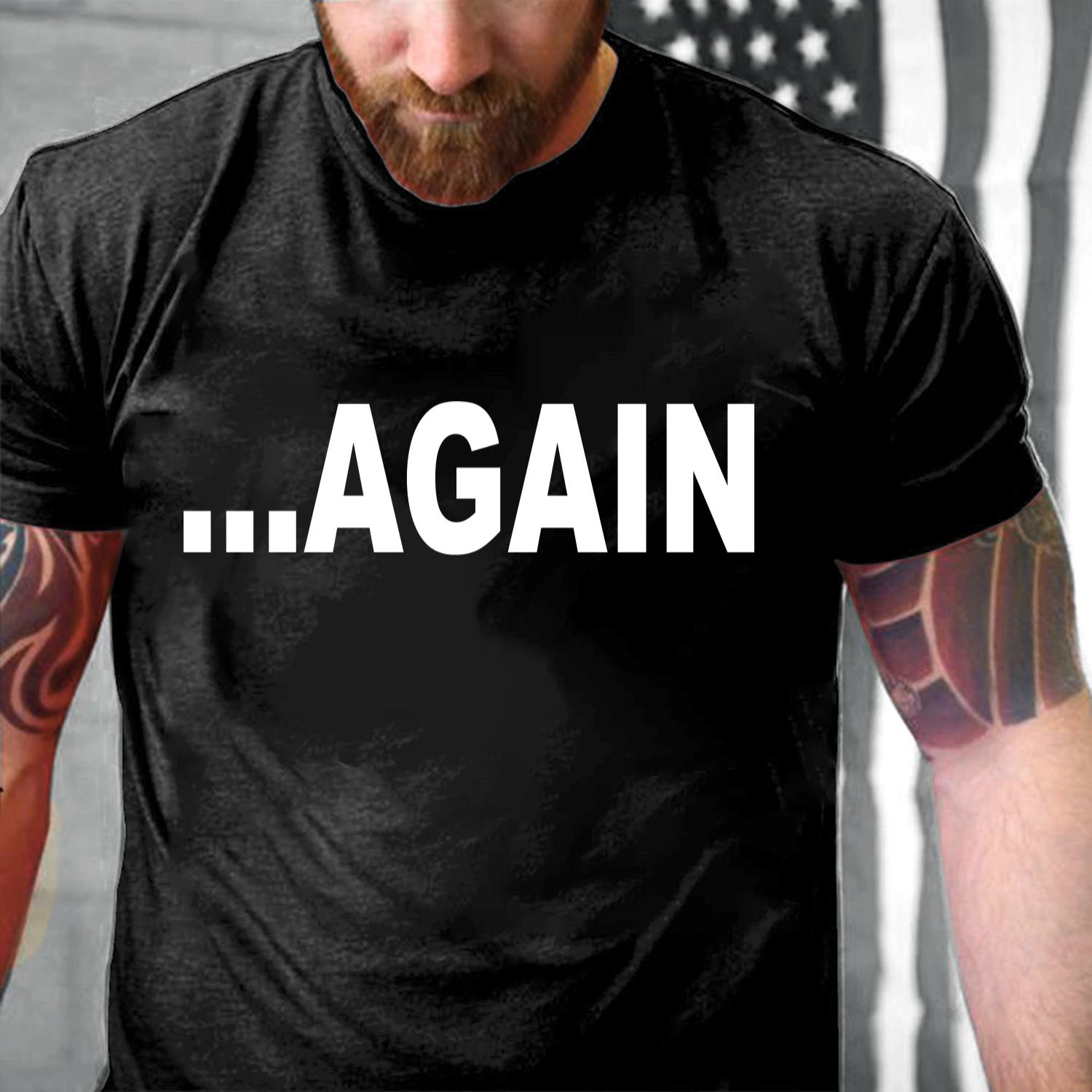 Funny Shirt Again T-Shirt Funny Shirt Again T-Shirt