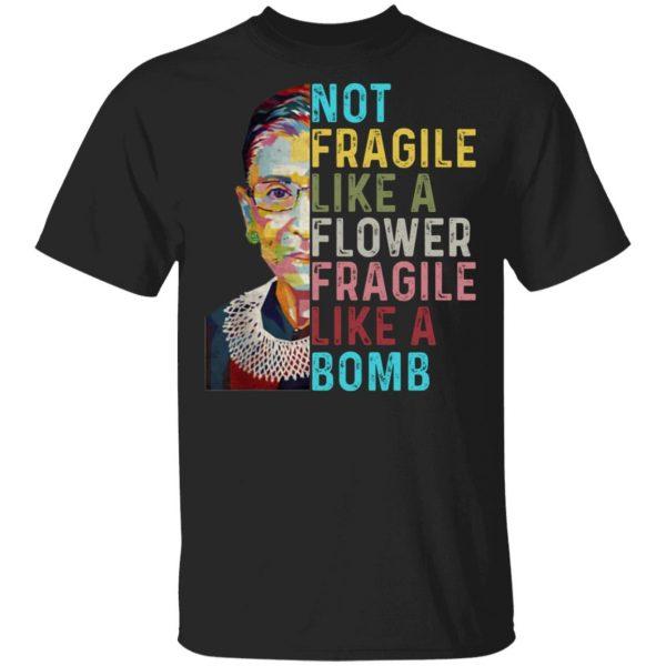 Funny Shirt, Funny Quote T-Shirt, Not Fragile Like A Flower But A Bomb Ruth T-Shirt KM2406