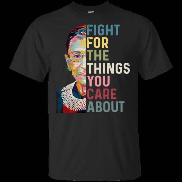 Funny Shirt, Funny Quote T-Shirt, Ruth Bader Ginsburg Fight For The Things You Care T-Shirt KM2406 Funny Shirt, Funny Quote T-Shirt, Ruth Bader Ginsburg Fight For The Things You Care T-Shirt KM2406