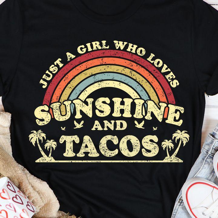 Funny Shirt, Just A Girl Who Loves Sunshine And Tacos, Gift For Her T-Shirt