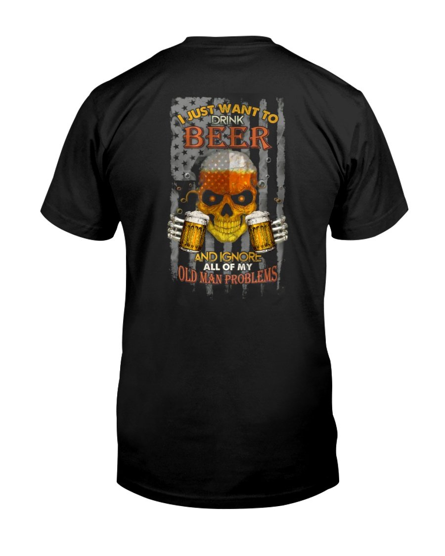 Funny Shirt, Skull Beer Shirt, Just Want To Drink Beer And Ignore All Of My Old Man Problems T-Shirt Funny Shirt, Skull Beer Shirt, Just Want To Drink Beer And Ignore All Of My Old Man Problems T-Shirt