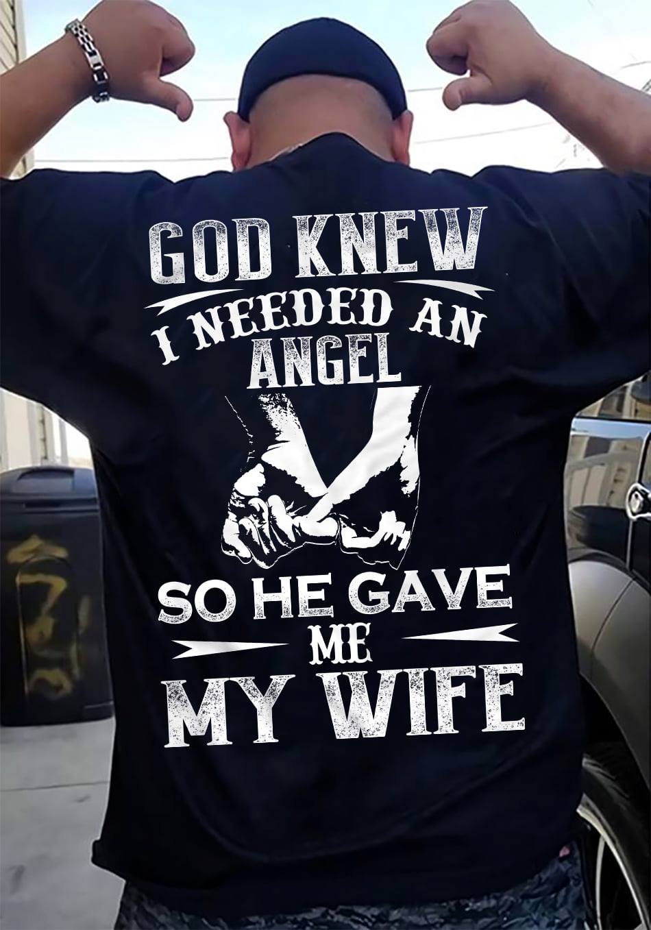 God Knew I Needed An Angel So He Gave Me My Wife, Gift For Husband T-Shirt