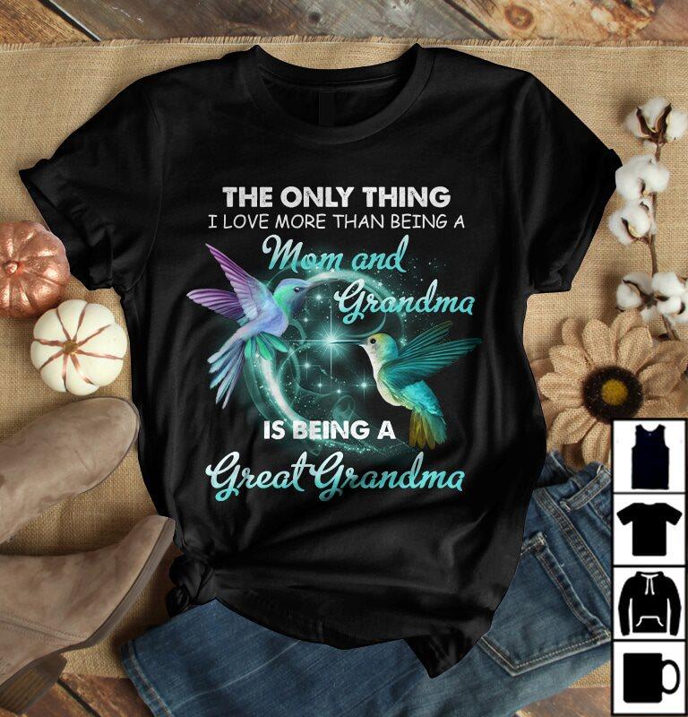 Grandma T-Shirt, The Only Thing I Love More Than Being A Mom And Grandma, Gifts For Grandma T-Shirt Grandma T-Shirt, The Only Thing I Love More Than Being A Mom And Grandma, Gifts For Grandma T-Shirt