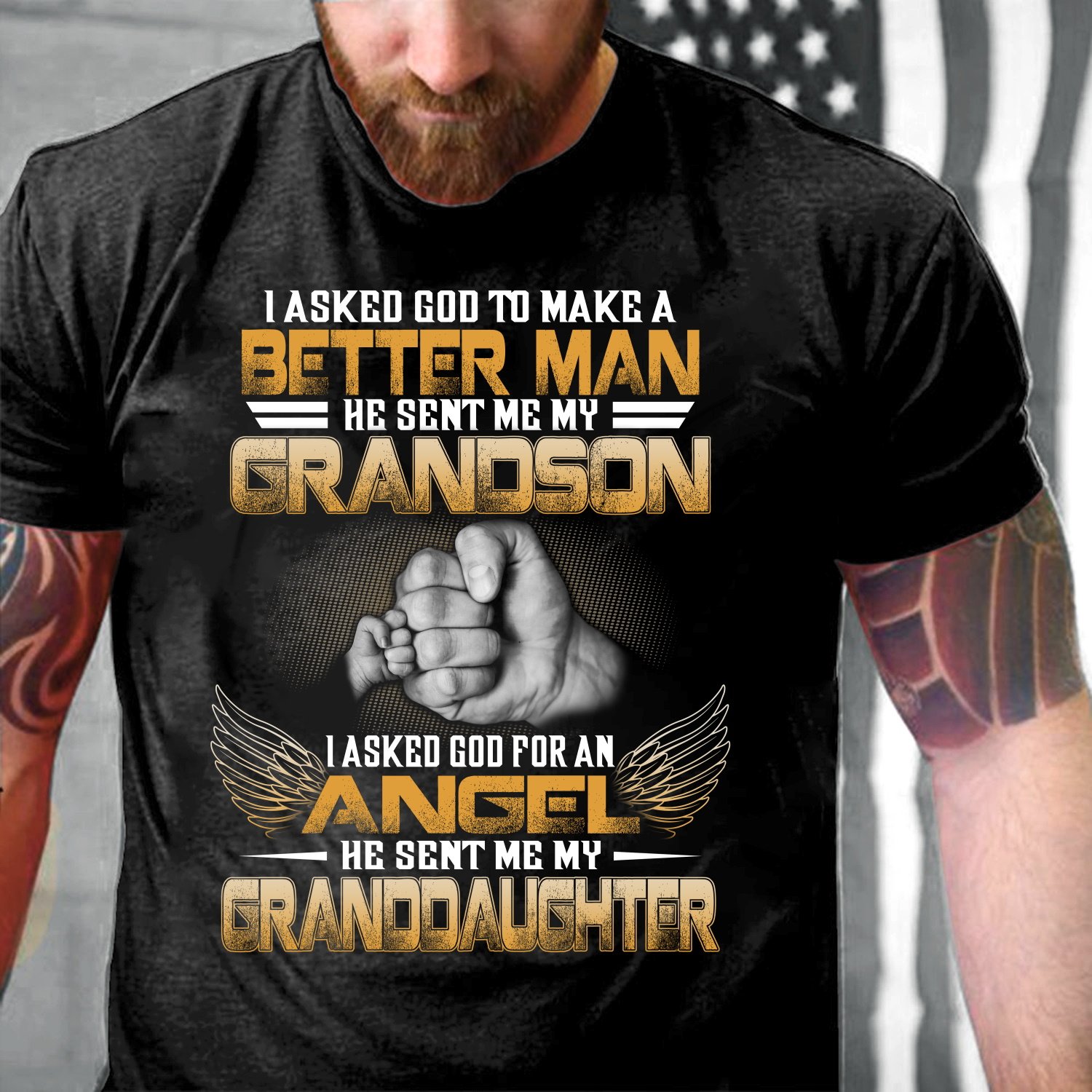Grandparent Shirt, I Asked God To Make Me A Better Man Unisex T-Shirt/ Long Sleeve/ Hoodie