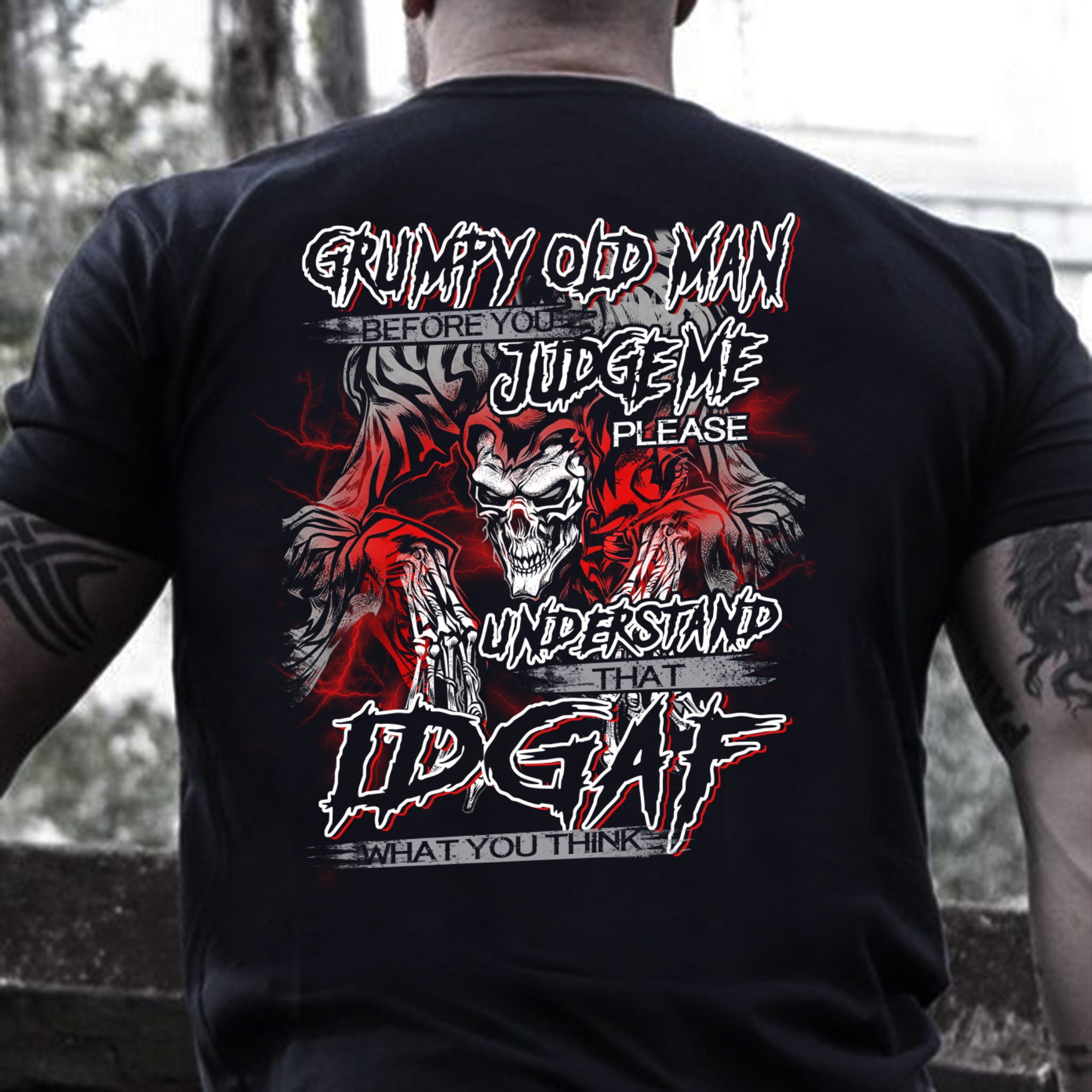 Grumpy Old Man Before You Judge Please Understand That Idgaf What You Think T-Shirt