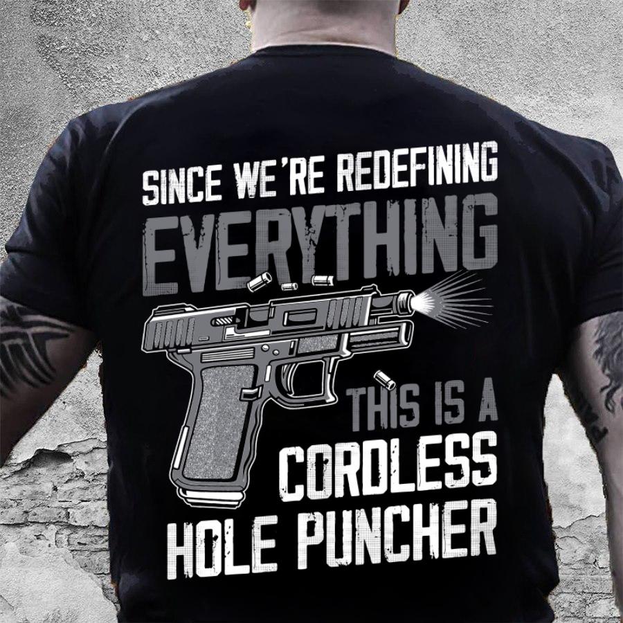 Gun Shirt, Since We're Redefining Everything This Is A Cordless Hole Puncher T-Shirt KM1208