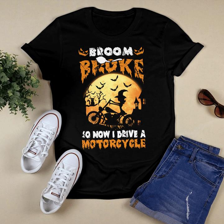 Halloween Shirt, Broom Broke So Now I Drive A Motorcycle T-Shirt KM0908 Halloween Shirt, Broom Broke So Now I Drive A Motorcycle T-Shirt KM0908