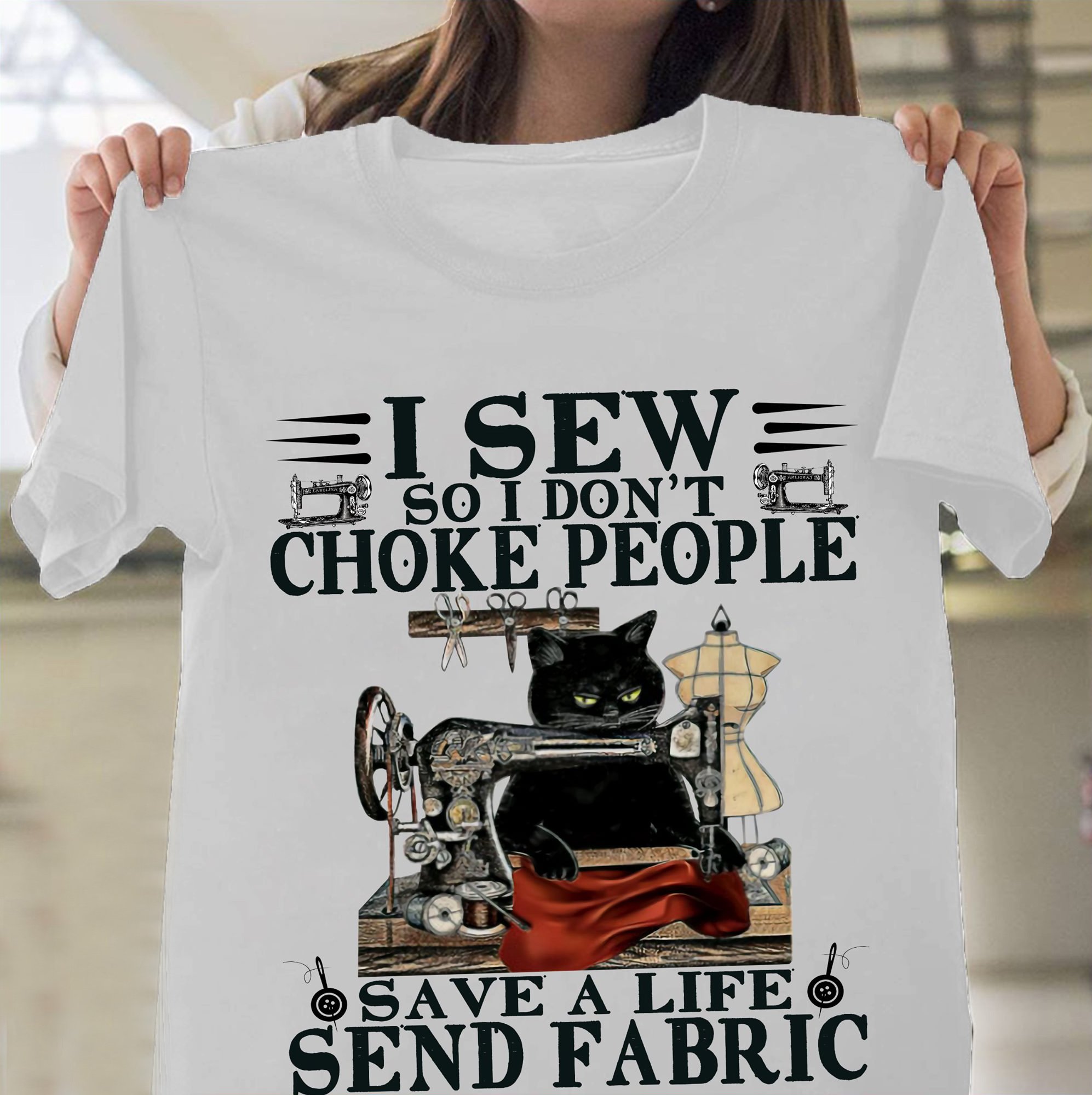 Hand Sewing Shirts - I Sew So I Don't Choke People Save A Life Send Fabric T-Shirt Hand Sewing Shirts - I Sew So I Don't Choke People Save A Life Send Fabric T-Shirt