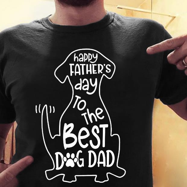Happy Father's Day To The Best Dog Dag T-Shirt Happy Father's Day To The Best Dog Dag T-Shirt
