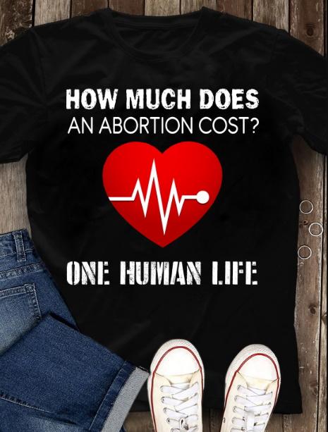 How Much Does An Abortion Cost One Human Life T-Shirt KM2308