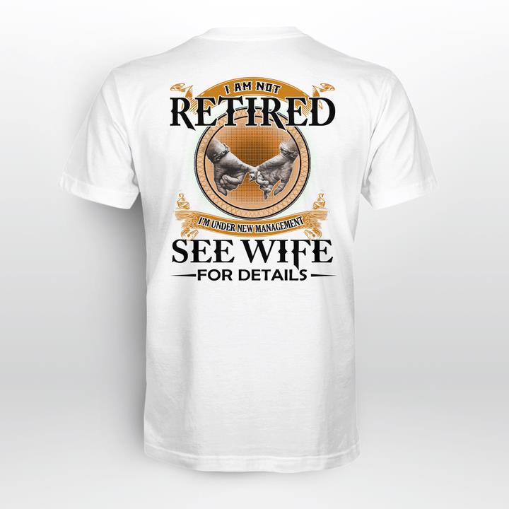 Husband Shirt, I Am Not Retired, I'm Under New Management T-Shirt KM2308 Husband Shirt, I Am Not Retired, I'm Under New Management T-Shirt KM2308