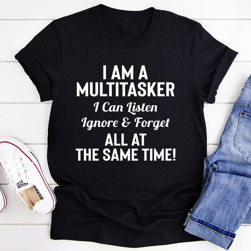 I Am A Multitasker I Can Listen Ignore & Forget All At The Same Time KM2001