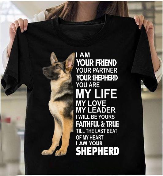 I Am Your Friend Your Partner Your Shepherd, Shepherd Your Friend Saying Quotes, Gifts For Dog Lover T-Shirt