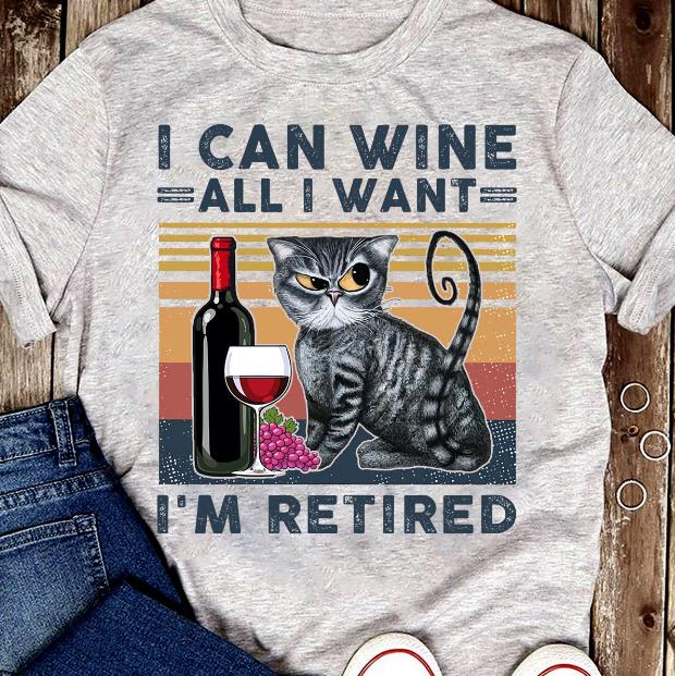 I Can Wine All I Want I'm Retired T-Shirt HA1208