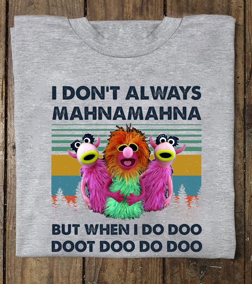 I Don't Always Mahna Mahna But When I Do Doo Doot TD08 T-Shirt