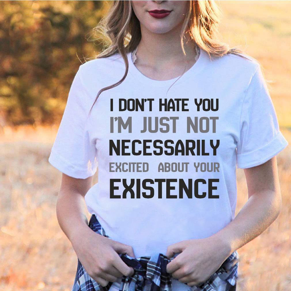 I Don't Hate You I'm Just Not Necessarily T-Shirt I Don't Hate You I'm Just Not Necessarily T-Shirt