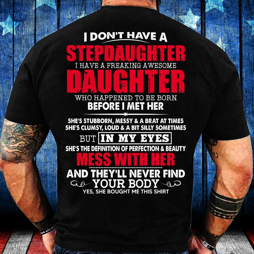 I Don't Have A Stepdaughter I Have A Freaking Awesome Daughter T-shirt