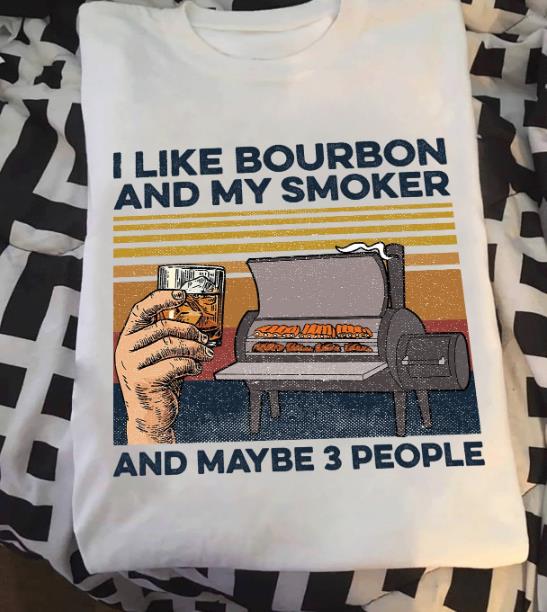 I Like Bourbon And My Smoker And Maybe 3 People T-Shirt KM3007
