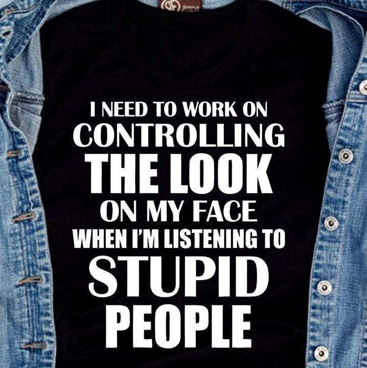 I Need To Work On Controlling The Look On My Face T-Shirt HA0809