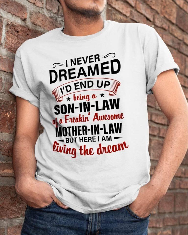 I Never Dreamed I'd End Up Being A Son-In-Law T-Shirt I Never Dreamed I'd End Up Being A Son-In-Law T-Shirt