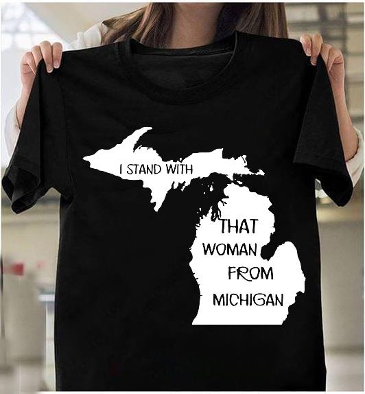 I Stand With That Woman From Michigan T-Shirt