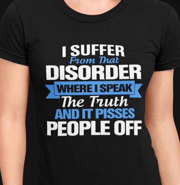 I Suffer From That Disorder Where I Speak The Truth T-shirt HA1806
