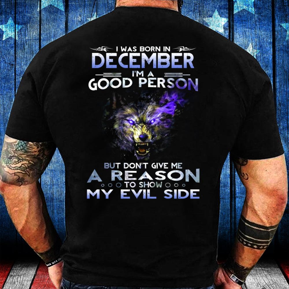 I Was Born In December I'm A Good Person But Don't Give Me A Reason T-Shirt
