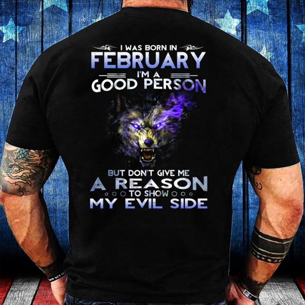 I Was Born In February I'm A Good Person But Don't Give Me A Reason T-Shirt