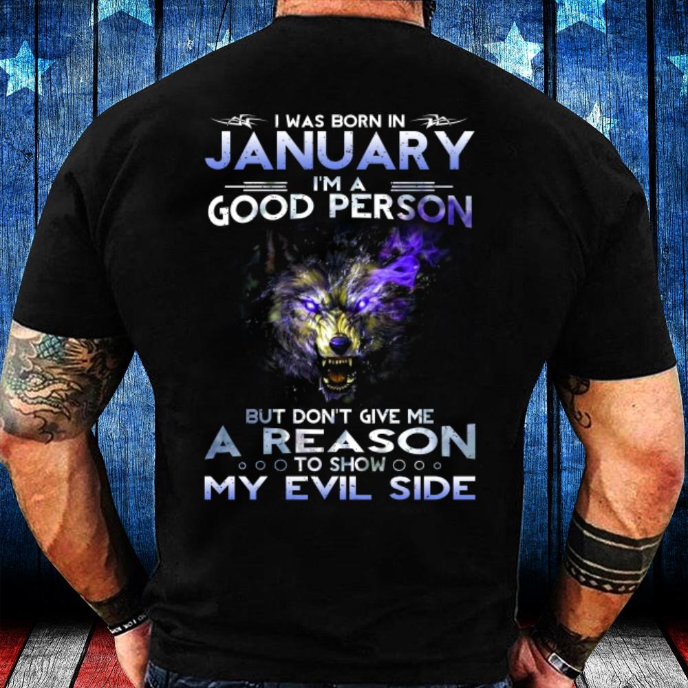 I Was Born In January I'm A Good Person But Don't Give Me A Reason T-Shirt I Was Born In January I'm A Good Person But Don't Give Me A Reason T-Shirt