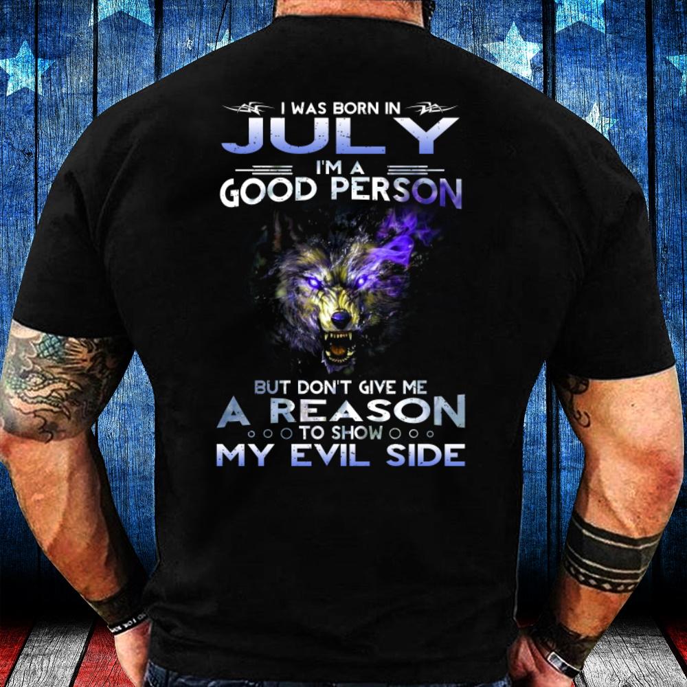 I Was Born In July I'm A Good Person But Don't Give Me A Reason T-Shirt