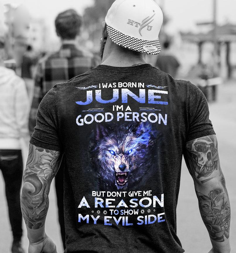 I Was Born In June I'm A Good Person But Don't Give Me A Reason T-Shirt I Was Born In June I'm A Good Person But Don't Give Me A Reason T-Shirt