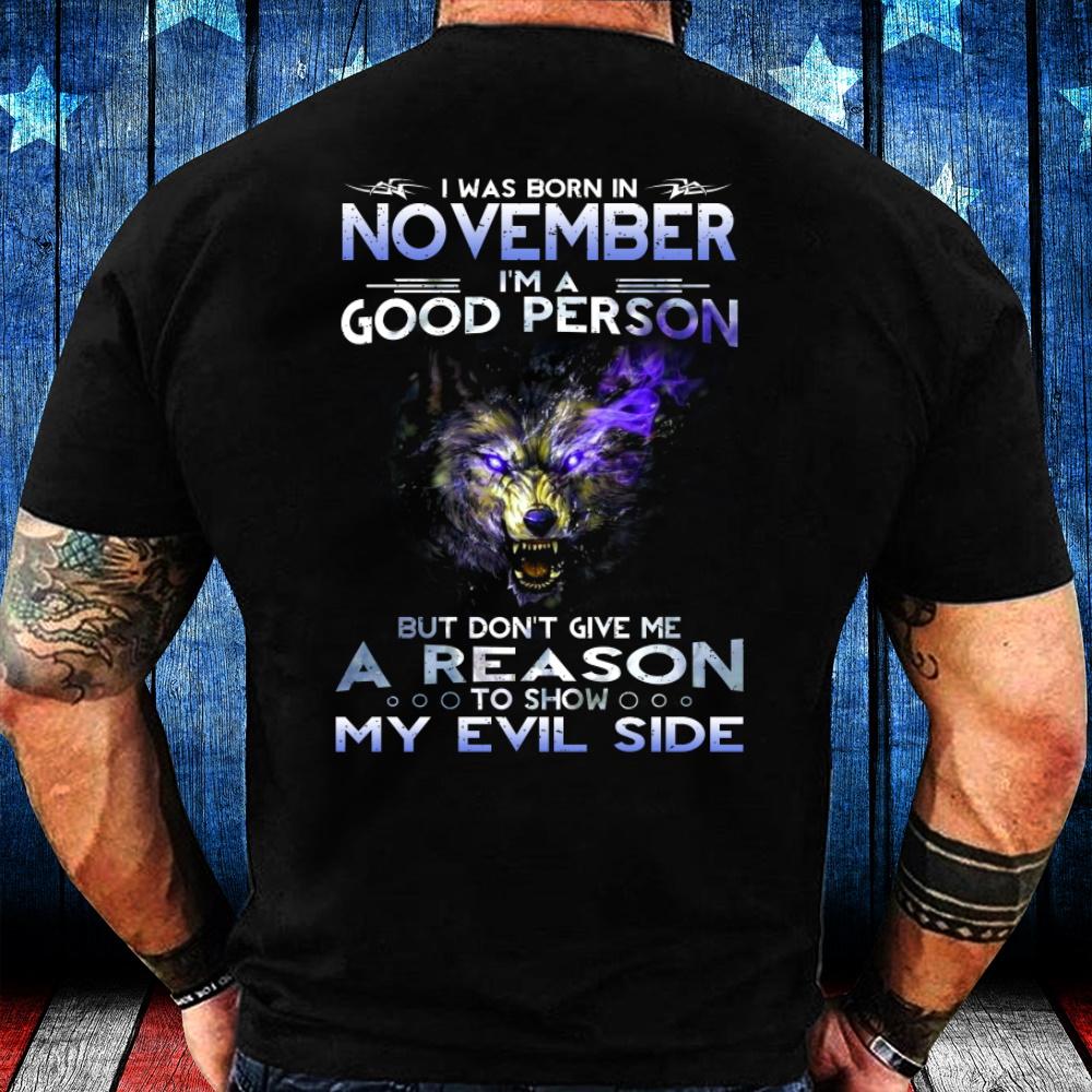 I Was Born In November I'm A Good Person But Don't Give Me A Reason T-Shirt I Was Born In November I'm A Good Person But Don't Give Me A Reason T-Shirt