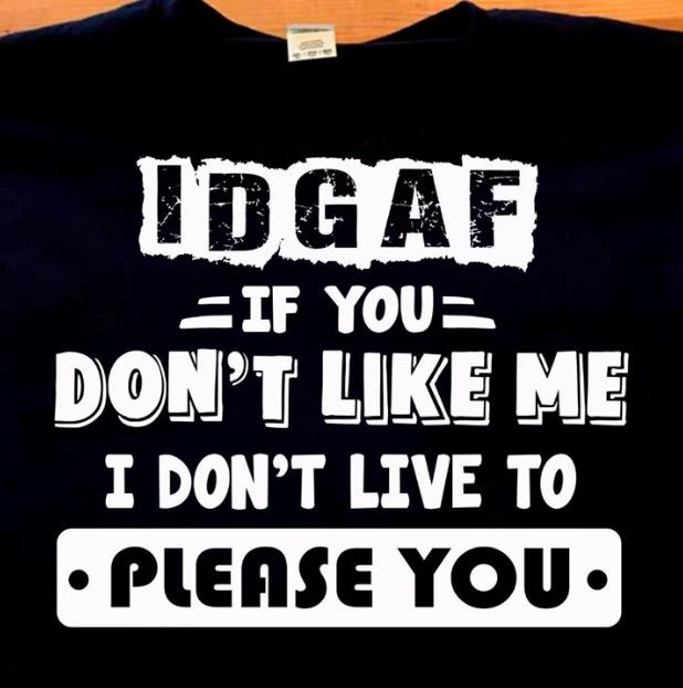 If You Don't Like Me I Don't Live To, Please You T-shirt HA1606