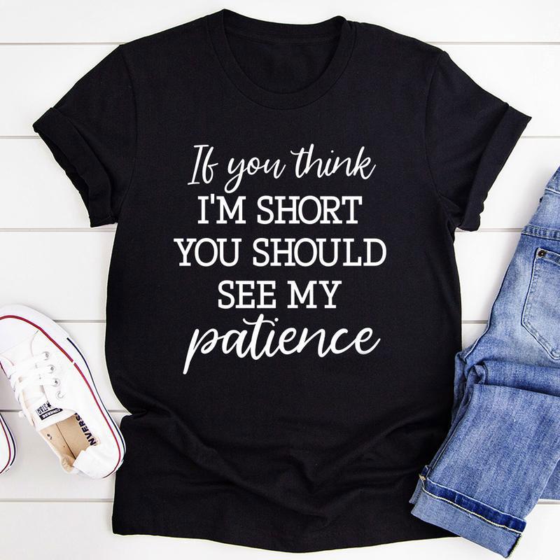 If You Think I'm Short You Should See My Patience KM2001 T-Shirt
