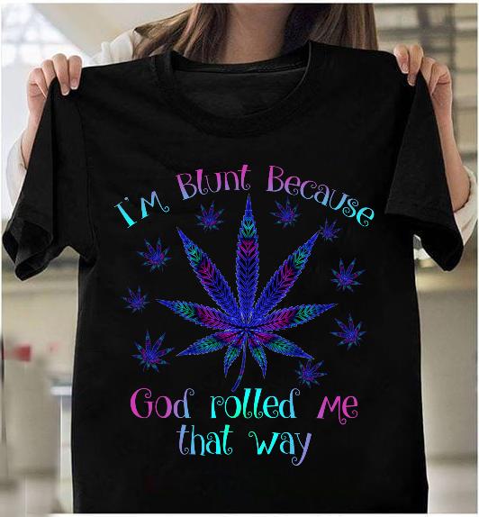 I'm Blunt Because God Rolled Me That Way T-Shirt