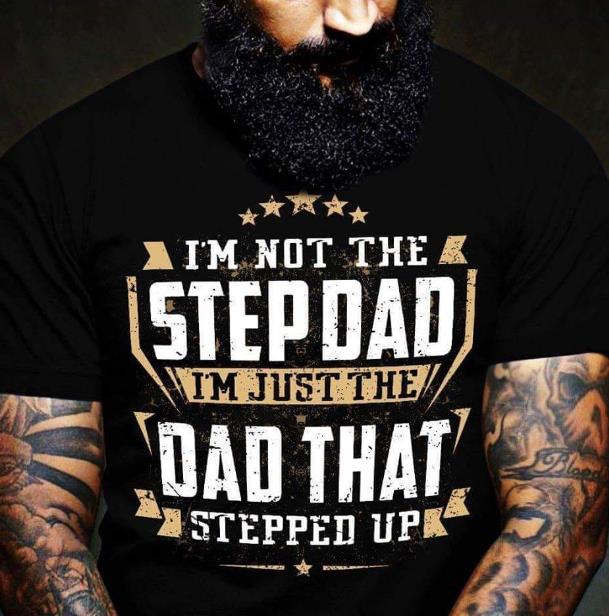 I'm Not The Step Dad I'm Just The Dad That Stepped Up T-shirt HA2508