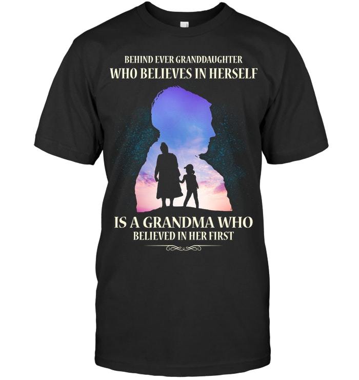 Mother's Day Gift, Gift For Grandma, Behind Ever Granddaughter Who Believes In Herself Is A Grandma T-Shirt