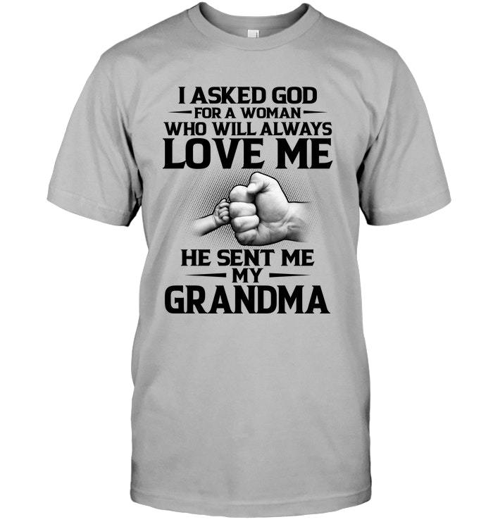 Mother's Day Gift, Gift For Grandma, I Asked God For A Woman Who Will Always Love Me T-Shirt
