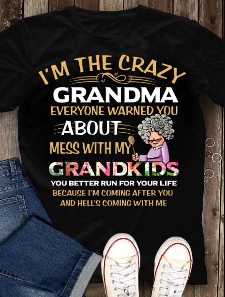 Mother's Day Gift, Gift For Grandma, I'm The Crazy Grandma, Everyone Warned You About Mess With My Grandkids T-Shirt