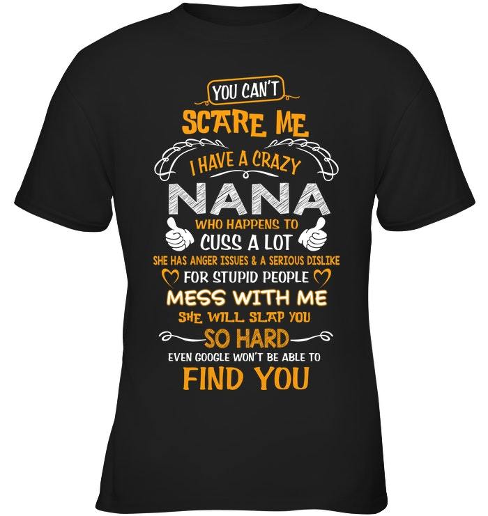 Mother's Day Gift, Gift For Grandma, You Can't Scare Me I Have A Crazy Nana T-Shirt