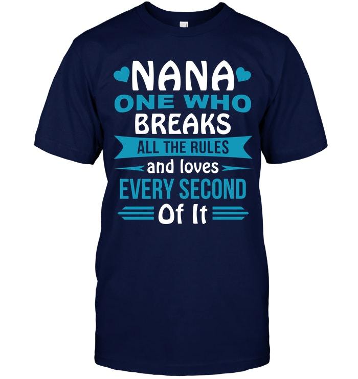 Mother's Day Gift, Gift For Nana, Nana One Who Breaks All The Rules And Loves Every Second Of It Unisex T-Shirt