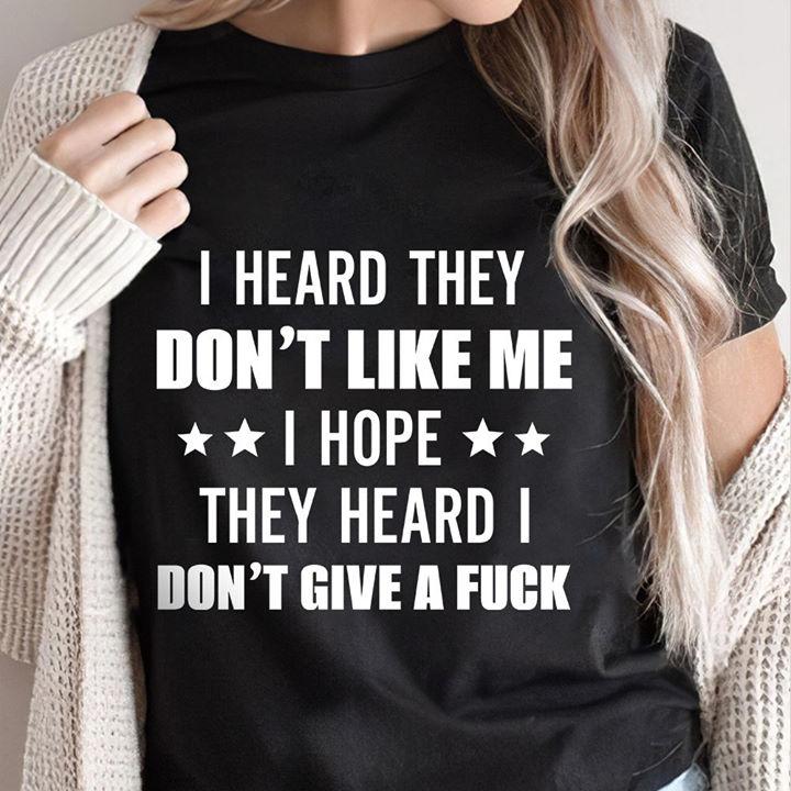 Mother's Day Gift Idea, Funny Quotes Shirt, I Heard They Don't Like Me KM Unisex T-Shirt