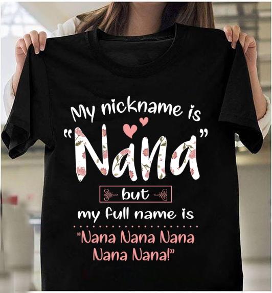 My Nickname Is Nana But My Full Name Is Nana Nana Nana Nana Nana! T-Shirt My Nickname Is Nana But My Full Name Is Nana Nana Nana Nana Nana! T-Shirt