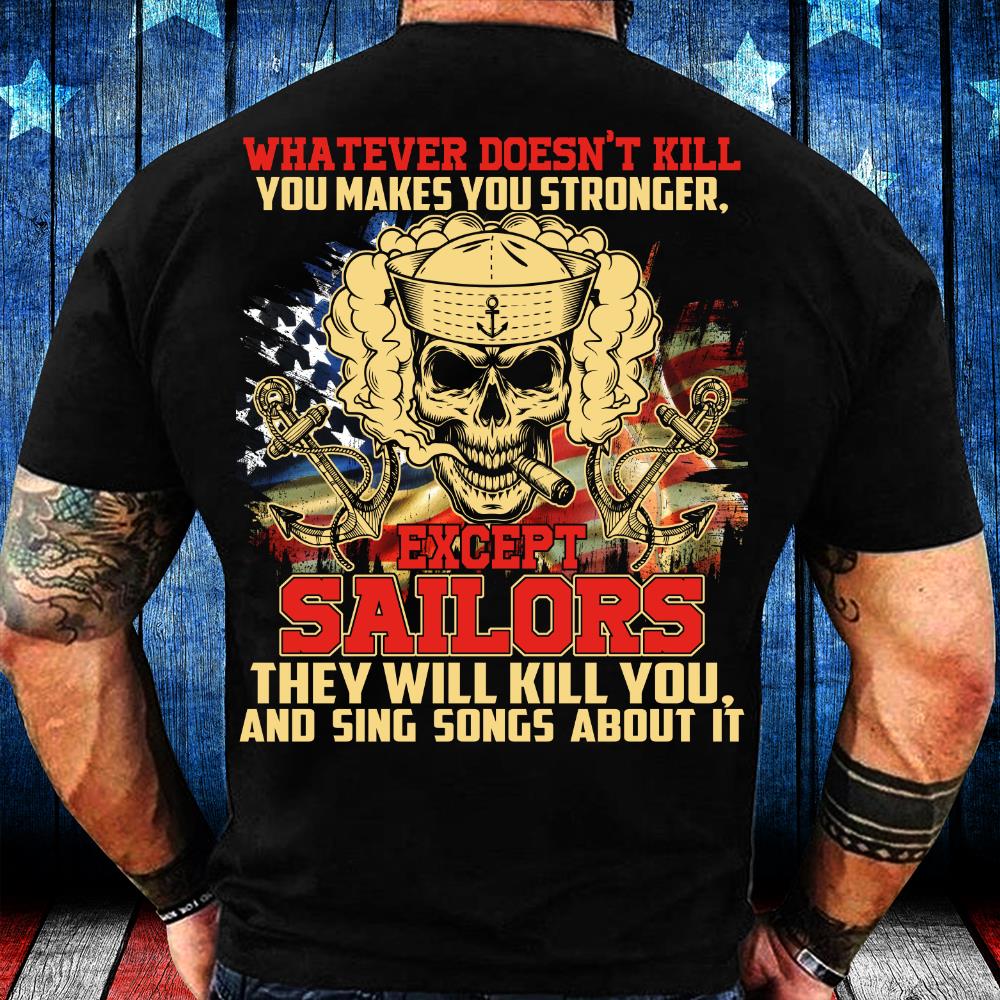 Navy Shirt - Except Sailors They Will Kill You And Sing Songs About It T-Shirt Navy Shirt - Except Sailors They Will Kill You And Sing Songs About It T-Shirt