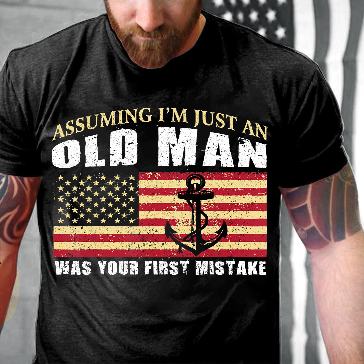 Assuming I'm Just An Old Man Was Your First Mistake Veteran T-Shirt