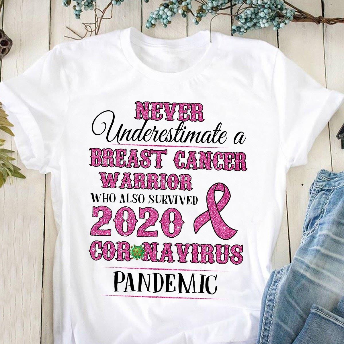 Never Underestimate A Breast Cancer Warrior Who Also Survived 2020 T-Shirt