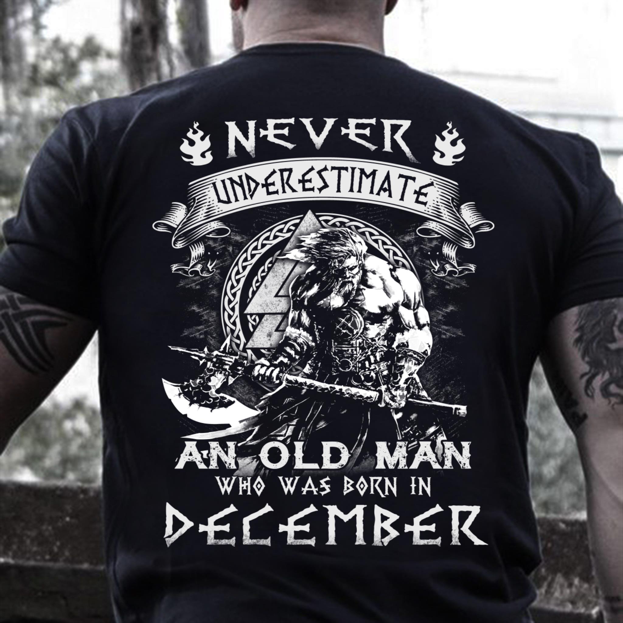 Never Underestimate An Old Man Who Was Born In December T-Shirt Never Underestimate An Old Man Who Was Born In December T-Shirt