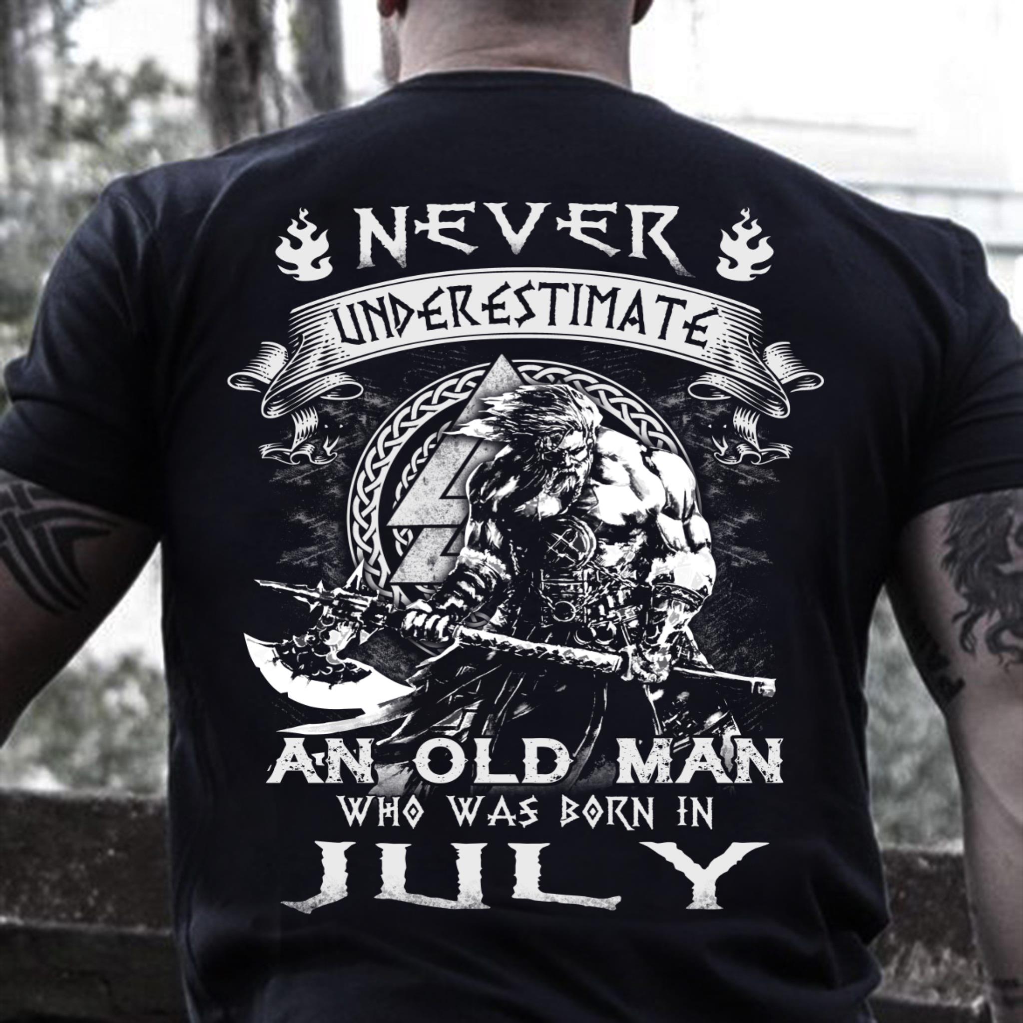 Never Underestimate An Old Man Who Was Born In July T-Shirt Never Underestimate An Old Man Who Was Born In July T-Shirt