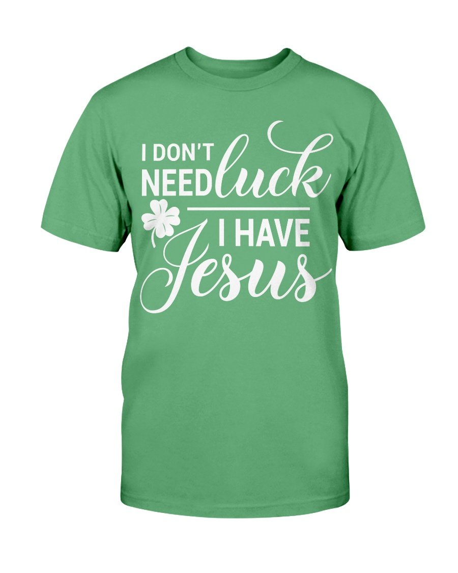 Patrick Shirt I Don't Need Luck I Have Jesus T-Shirt Patrick Shirt I Don't Need Luck I Have Jesus T-Shirt