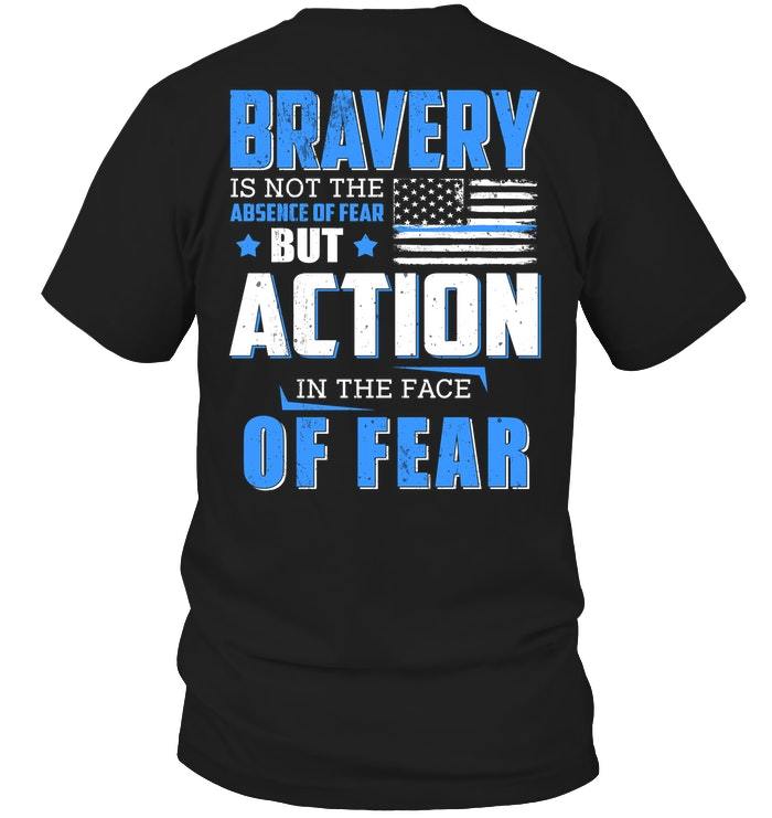 Police Shirt, Back The Blue Shirt, Bravery Is Not The Absence Of Fear T-Shirt KM0107